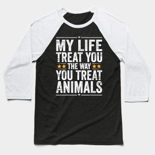 May Life Treat You The Way You Treat Animals Retro Vintage Baseball T-Shirt